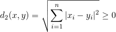 d_2(x, y) =  \sqrt{\displaystyle\sum_{i = 1}^{n}|x_i - y_i|^2}\ge 0