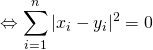 \Leftrightarrow \displaystyle\sum_{i = 1}^{n}|x_i - y_i|^2 = 0
